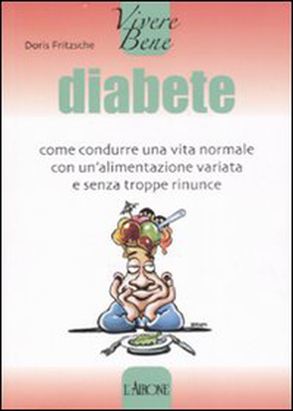 Diabete. Come condurre una vita normale con un'alimentazione variata e senza troppe rinunce - Librerie.coop Diabete. Come condurre una vita normale con un'alimentazione variata e senza troppe rinunce - Librerie.coop