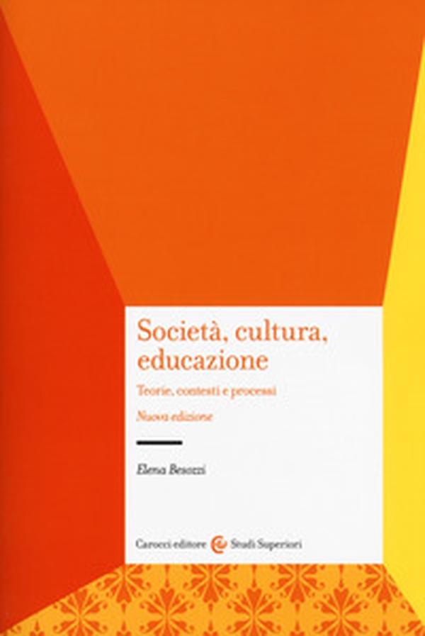 Società, cultura, educazione. Teorie, contesti e processi - Librerie.coop Società, cultura, educazione. Teorie, contesti e processi - Librerie.coop