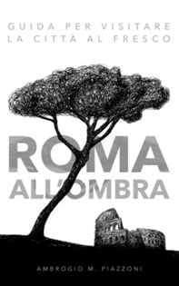 Roma all'ombra. Guida per visitare la città al fresco - Librerie.coop Roma all'ombra. Guida per visitare la città al fresco - Librerie.coop