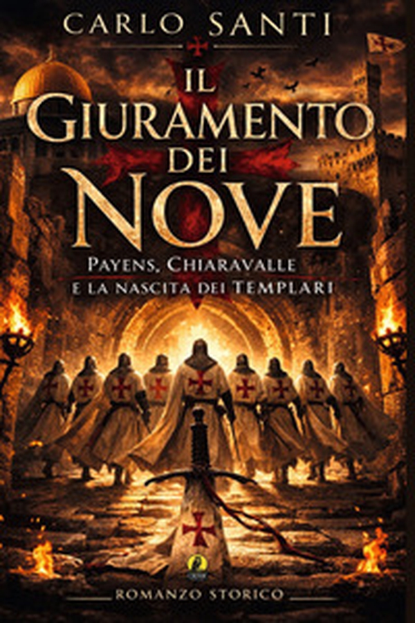 Il giuramento dei nove. Payens, Chiaravalle e la nascita dei templari - Librerie.coop