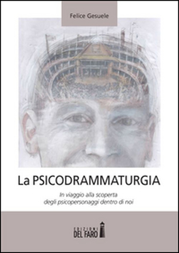 La psicodrammaturgia. In viaggio alla scoperta degli psicopersonaggi dentro di noi - Librerie.coop