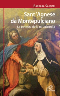 Sant'Agnese da Montepulciano. La potenza della misericordia - Librerie.coop