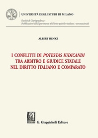 I conflitti di potestas iudicandi tra arbitro e giudice statale nel diritto italiano e comparato - Librerie.coop I conflitti di potestas iudicandi tra arbitro e giudice statale nel diritto italiano e comparato - Librerie.coop