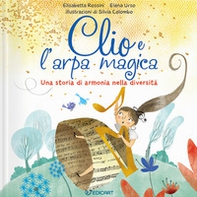 Clio e l'arpa magica. Una storia di armonia nella diversità - Librerie.coop