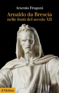Arnaldo da Brescia nelle fonti del secolo XII - Librerie.coop