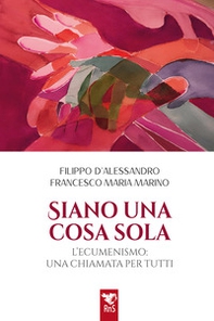 Siano una cosa sola. L'ecumenismo, una chiamata per tutti - Librerie.coop