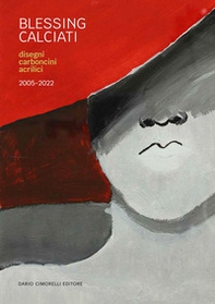 Blessing Calciati. Disegni carboncini acrilici 2005-2022 - Librerie.coop