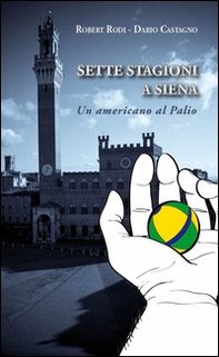 Sette stagioni a Siena. Un americano al Palio - Librerie.coop