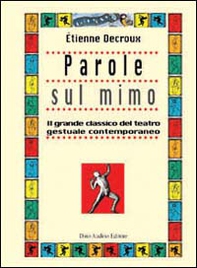 Parole sul mimo. Il grande classico del teatro gestuale contemporaneo - Librerie.coop