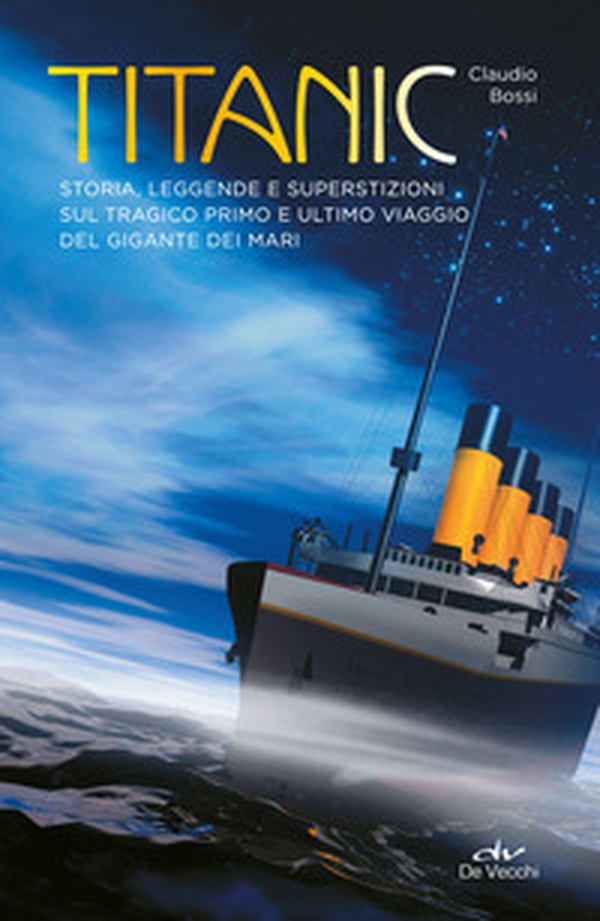 Titanic. Storia, leggende e superstizioni sul tragico primo e ultimo viaggio del gigante dei mari - Librerie.coop Titanic. Storia, leggende e superstizioni sul tragico primo e ultimo viaggio del gigante dei mari - Librerie.coop