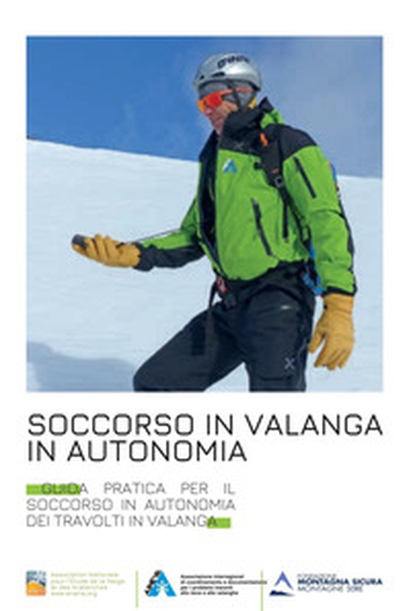 Soccorso in valanga in autonomia. Guida pratica per il soccorso in autonomia dei travolti in valanga - Librerie.coop