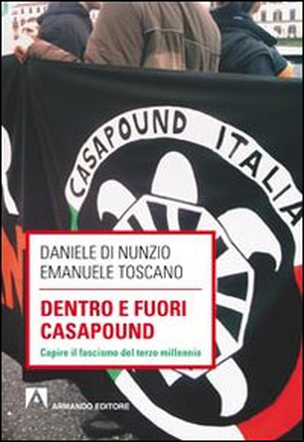 Dentro e fuori Casapound. Capire il fascismo del Terzo Millennio - Librerie.coop Dentro e fuori Casapound. Capire il fascismo del Terzo Millennio - Librerie.coop