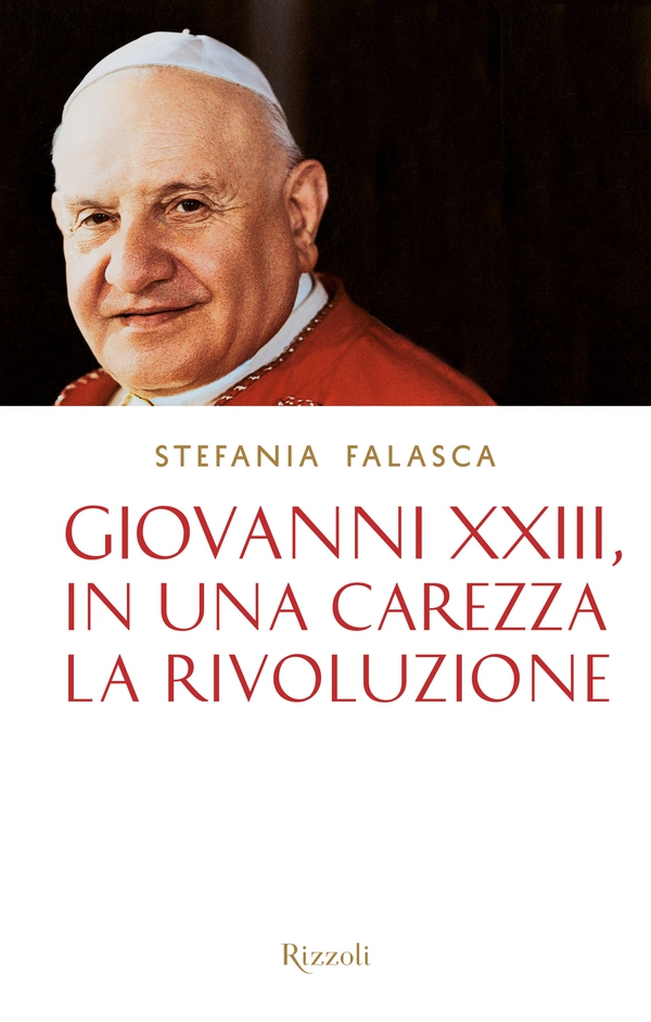 Giovanni XXIII, in una carezza la rivoluzione - Librerie.coop Giovanni XXIII, in una carezza la rivoluzione - Librerie.coop