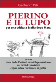 Pierino e il lupo. Per una critica a Sraffa dopo Marx. Ovvero come fu che Pierino S salvò il lupo marxicano dai fucili dei cacciatori epperò lo fece rinchiudere... - Librerie.coop Pierino e il lupo. Per una critica a Sraffa dopo Marx. Ovvero come fu che Pierino S salvò il lupo marxicano dai fucili dei cacciatori epperò lo fece rinchiudere... - Librerie.coop