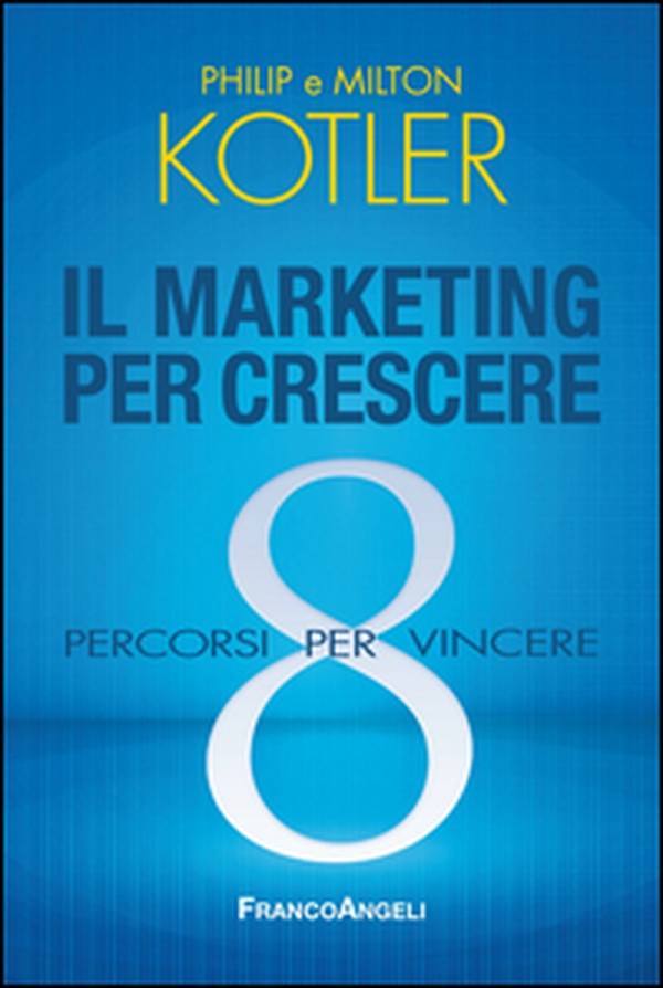 Il marketing per crescere. 8 percorsi per vincere - Librerie.coop Il marketing per crescere. 8 percorsi per vincere - Librerie.coop
