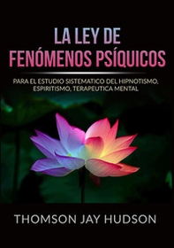 La ley de fenómenos psíquicos. Para el estudio sistematico del hipnotismo, espiritismo, terapeutica mental - Librerie.coop