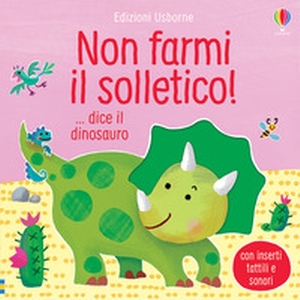 Non farmi il solletico! ...dice il dinosauro - Librerie.coop Non farmi il solletico! ...dice il dinosauro - Librerie.coop