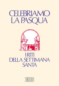 Celebriamo la Pasqua. I riti della Settimana Santa - Librerie.coop