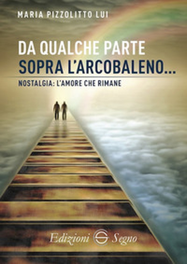Da qualche parte sopra l'arcobaleno - Librerie.coop Da qualche parte sopra l'arcobaleno - Librerie.coop