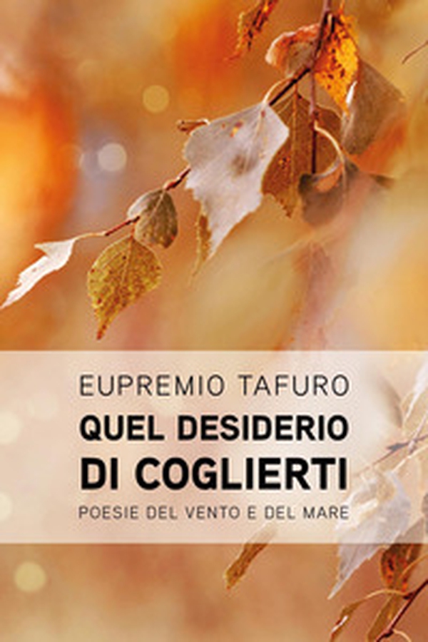 Quel desiderio di coglierti. Poesie d'amore del vento e del mare - Librerie.coop