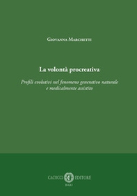 La volontà procreativa. Profili evolutivi nel fenomeno generativo naturale e medicalmente assistito - Librerie.coop La volontà procreativa. Profili evolutivi nel fenomeno generativo naturale e medicalmente assistito - Librerie.coop