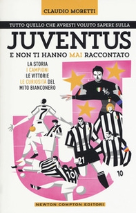 Tutto quello che avresti voluto sapere sulla Juventus e non ti hanno mai raccontato. La storia, i campioni, le vittorie e le curiosità del mito bianconero - Librerie.coop Tutto quello che avresti voluto sapere sulla Juventus e non ti hanno mai raccontato. La storia, i campioni, le vittorie e le curiosità del mito bianconero - Librerie.coop