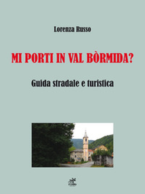 Mi porti in Val Bòrmida? Guida stradale e turistica - Librerie.coop Mi porti in Val Bòrmida? Guida stradale e turistica - Librerie.coop