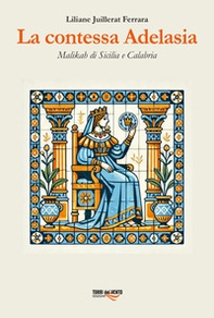 La contessa Adelasia. Malikah di Sicilia e Calabria - Librerie.coop
