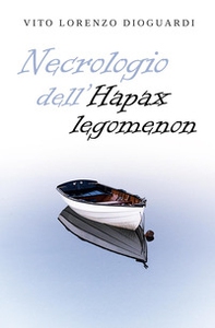 Necrologio dell'Hapax Legomenon. Mors infirmum curat - Librerie.coop