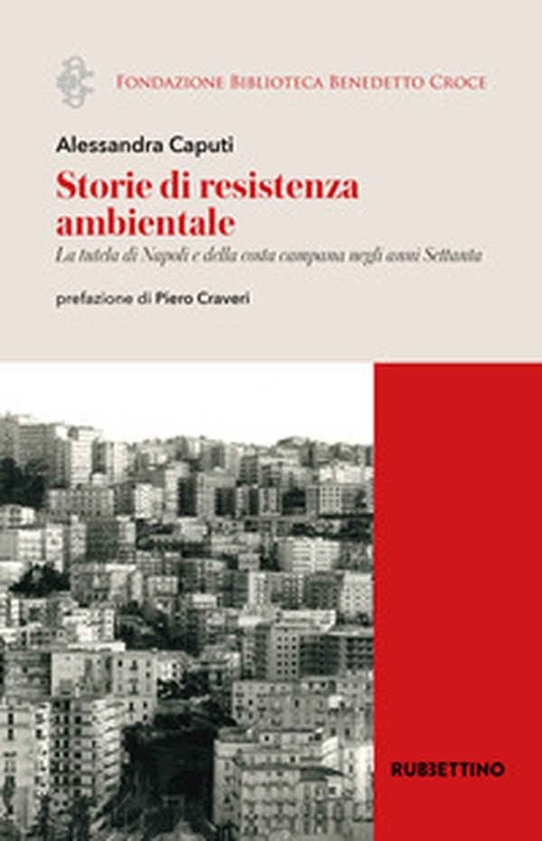 Storie di resistenza ambientale. La tutela di Napoli e della costa campana negli anni Settanta - Librerie.coop Storie di resistenza ambientale. La tutela di Napoli e della costa campana negli anni Settanta - Librerie.coop