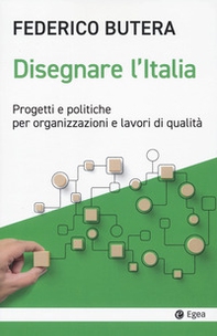 Disegnare l'Italia. Progetti e politiche per organizzazioni e lavori di qualità - Librerie.coop Disegnare l'Italia. Progetti e politiche per organizzazioni e lavori di qualità - Librerie.coop
