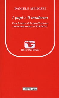 I papi e il moderno. Una lettura del cattolicesimo contemporaneo (1903-2016) - Librerie.coop