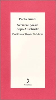 Scrivere poesie dopo Auschwitz. Paul Celan e Theodor W. Adorno - Librerie.coop
