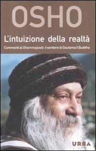 L'intuizione della realtà. Commenti al Dhammapada, il sentiero di Gautama il Buddha - Librerie.coop