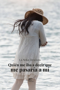 Quién me iba a decir que me pasaría a mí - Librerie.coop