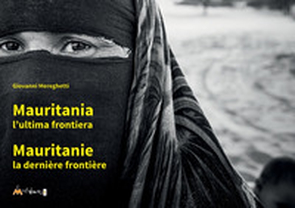 Mauritania. L'ultima frontiera-Mauritanie. La dernière frontière - Librerie.coop
