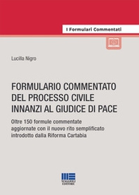 Formulario commentato del processo civile innanzi al giudice di pace. Oltre 150 formule commentate aggiornate con il nuovo rito semplificato introdotto dalla riforma Cartabia - Librerie.coop