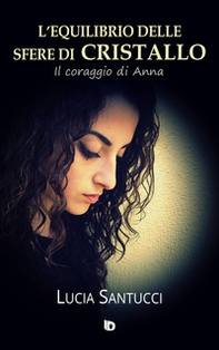 L'equilibrio delle sfere di cristallo. (Il coraggio di Anna) - Librerie.coop