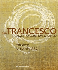 San Francesco nostro contemporaneo. Tra arte e spiritualità. Catalogo della mostra (Perugia, 18 aprile-1 novembre 2026) - Librerie.coop