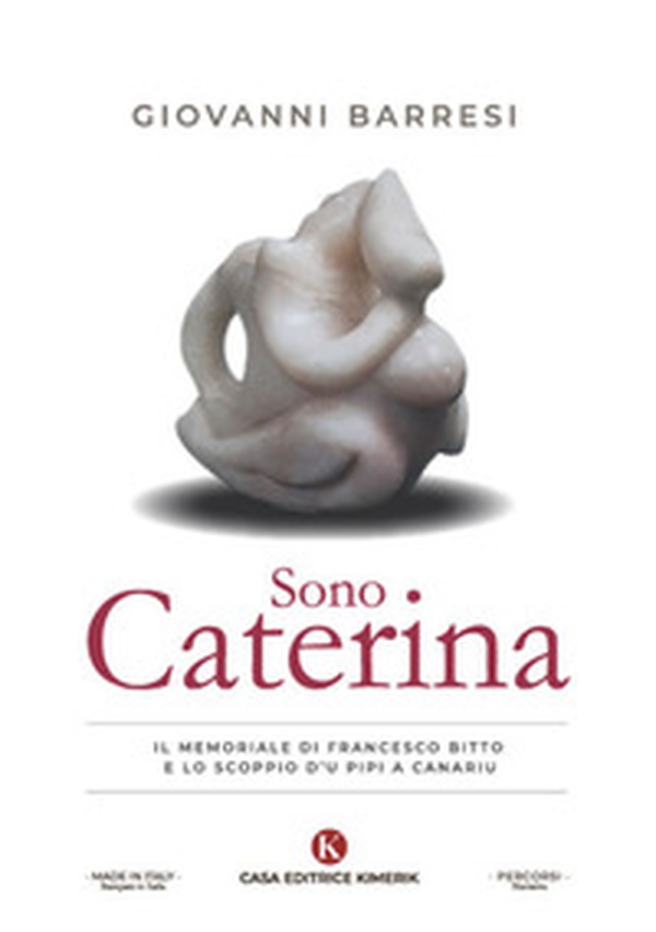 Sono Caterina. Il memoriale di Francesco Bitto e lo scoppio d'u pipi a canariu - Librerie.coop Sono Caterina. Il memoriale di Francesco Bitto e lo scoppio d'u pipi a canariu - Librerie.coop