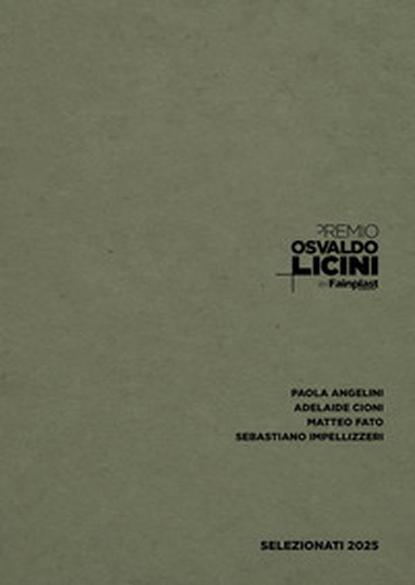 Premio Osvaldo Licini by Fainplast. Artisti selezionati 2025. Ediz. italiana e inglese - Librerie.coop