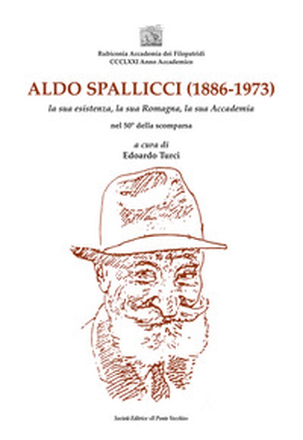 Aldo Spallicci (1886-1973). La sua esistenza, la sua Romagna, la sua Accademia nel 50° della scomparsa - Librerie.coop Aldo Spallicci (1886-1973). La sua esistenza, la sua Romagna, la sua Accademia nel 50° della scomparsa - Librerie.coop
