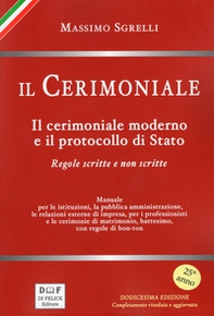 Il cerimoniale. Il cerimoniale moderno e il protocollo di Stato. Regole scritte e non scritte - Librerie.coop