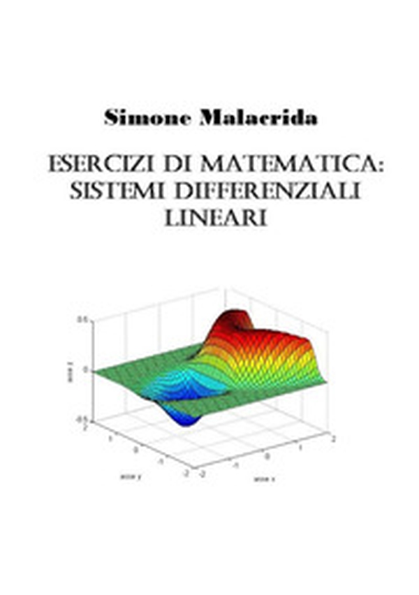 Esercizi di matematica: sistemi differenziali lineari - Librerie.coop Esercizi di matematica: sistemi differenziali lineari - Librerie.coop