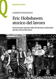 Eric Hobsbawm storico del lavoro. Il movimento operaio dalla Rivoluzione industriale alla fine del secolo breve - Librerie.coop