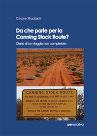 Da che parte per la Canning Stock Route? Diario di un viaggio non completato - Librerie.coop