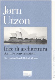 Idee di architettura. Scritti e conversazioni - Librerie.coop