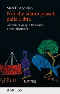 Noi che siamo passati dalla Libia. Giovani in viaggio fra alfabeti e multilinguismo - Librerie.coop