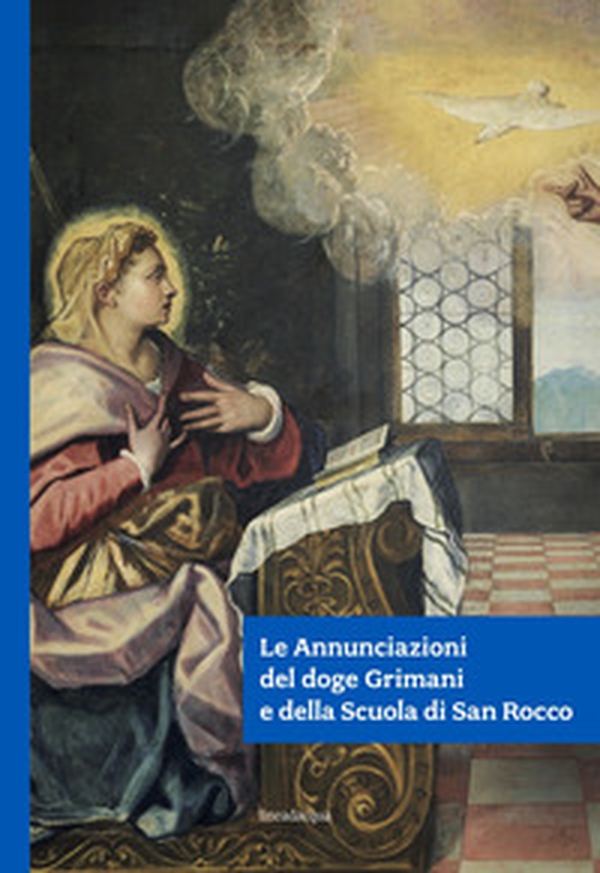 Le Annunciazioni del doge Grimani e della Scuola di San Rocco - Librerie.coop Le Annunciazioni del doge Grimani e della Scuola di San Rocco - Librerie.coop