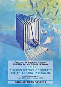 Perché? Ti scrivo perché ho scoperto che c'è ancora un domani. Premio Carlo Castelli. XVII edizione. Verona 2024 - Librerie.coop